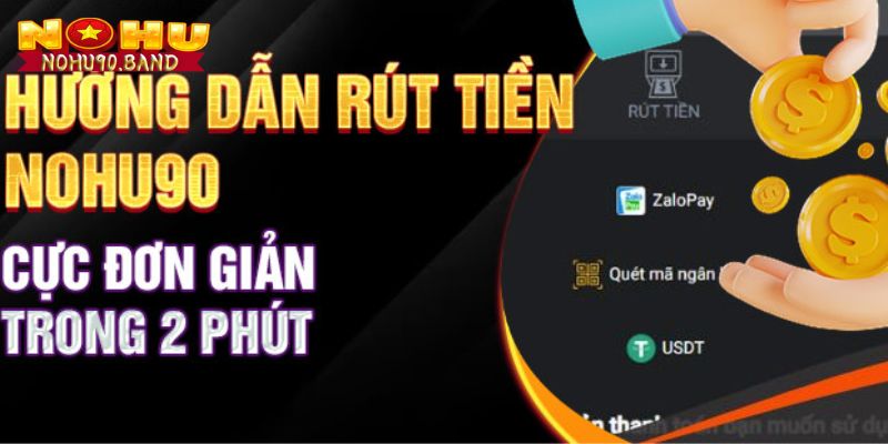 Chi tiết các bước rút tiền siêu đơn giản tại Nohu90