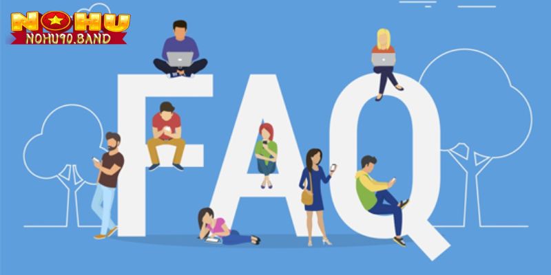 Đăng Nhập Nohu90 Siêu Nhanh Chuẩn Dành Cho Bet Thủ Năm 2025 3 FAQ - tổng hợp các thắc mắc thường gặp nhất khi đăng nhập vào Nohu90